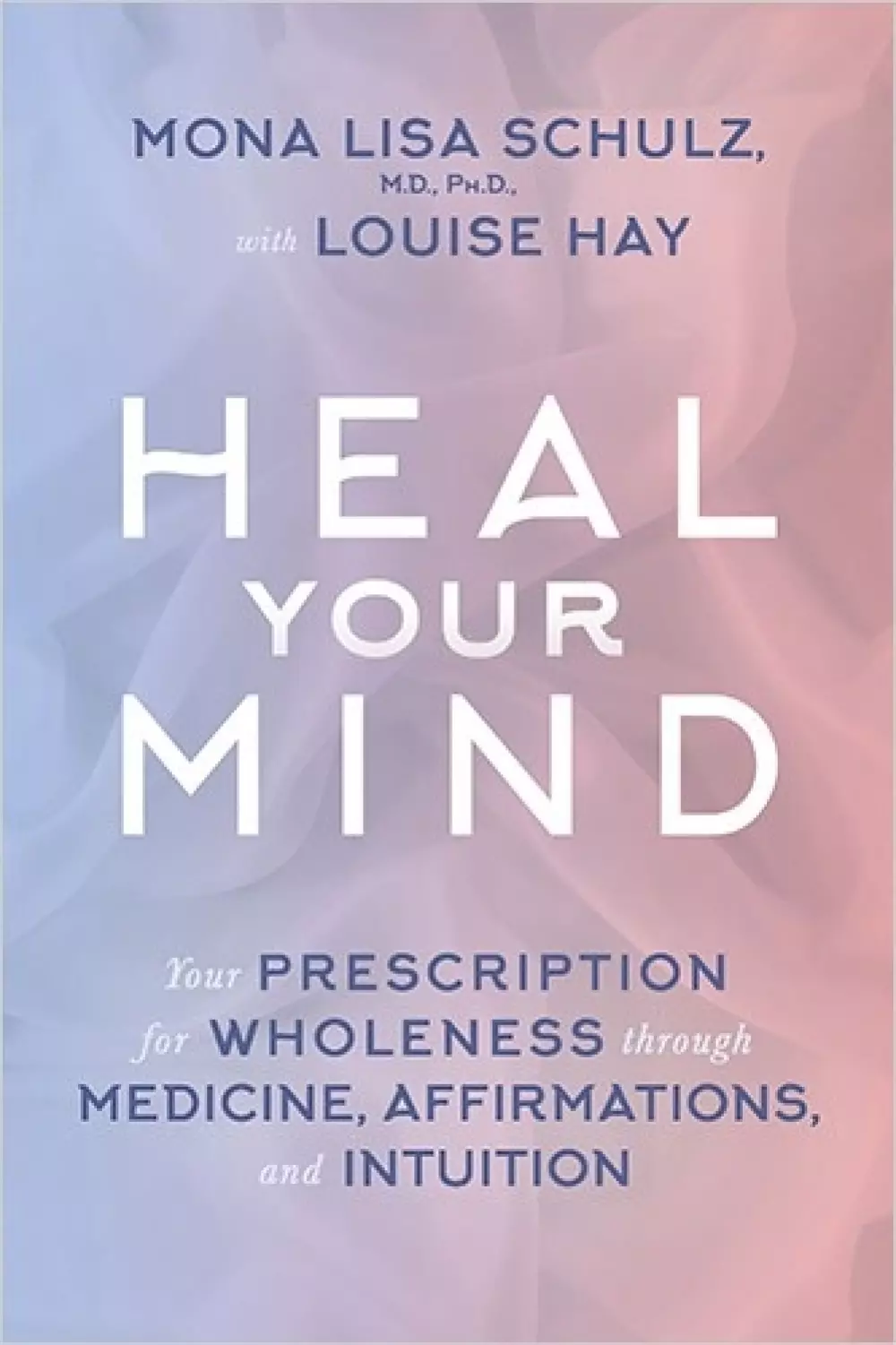 Heal Your Mind, Bøker, Intuisjon & selvutvikling, Your Prescription for Wholeness through Medicine, Affirmations and Intuition