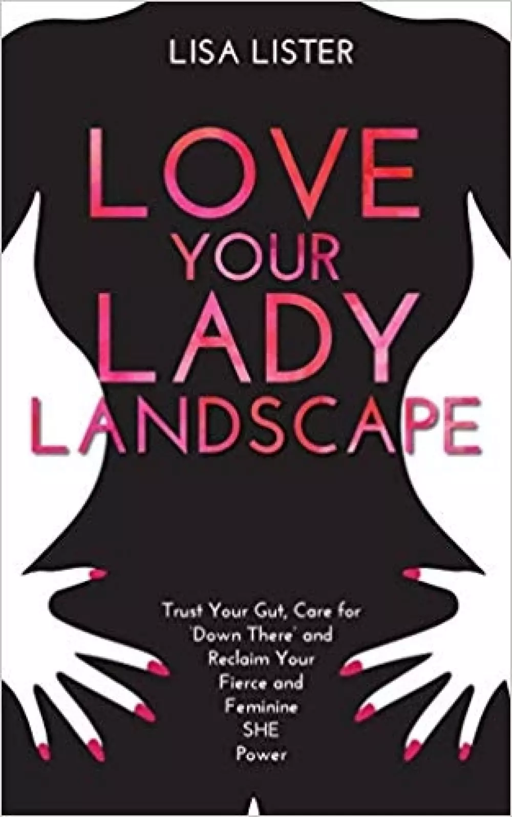 Love your lady landscape, Bøker, Psykologi & relasjoner, Trust your gut, care for 'down there' and reclaim your fierce and feminine SHE power!