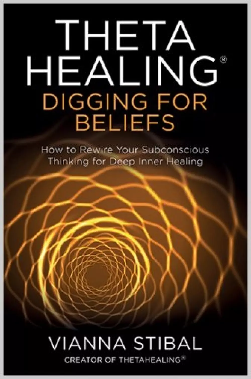 Theta Healing: Digging for Beliefs, Bøker, Healing, meditasjon & helse, How to rewire your subconscious thinking for deep inner healing