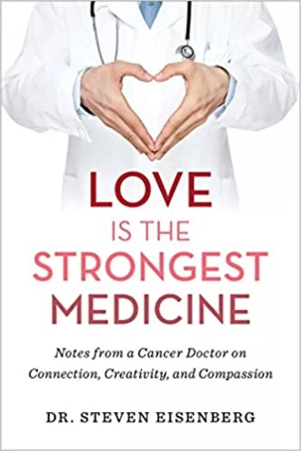 Love is the Strongest Medicine, Bøker, Healing, meditasjon & helse, Notes from a Cancer Doctor on Connection, Creativity, and Compassion