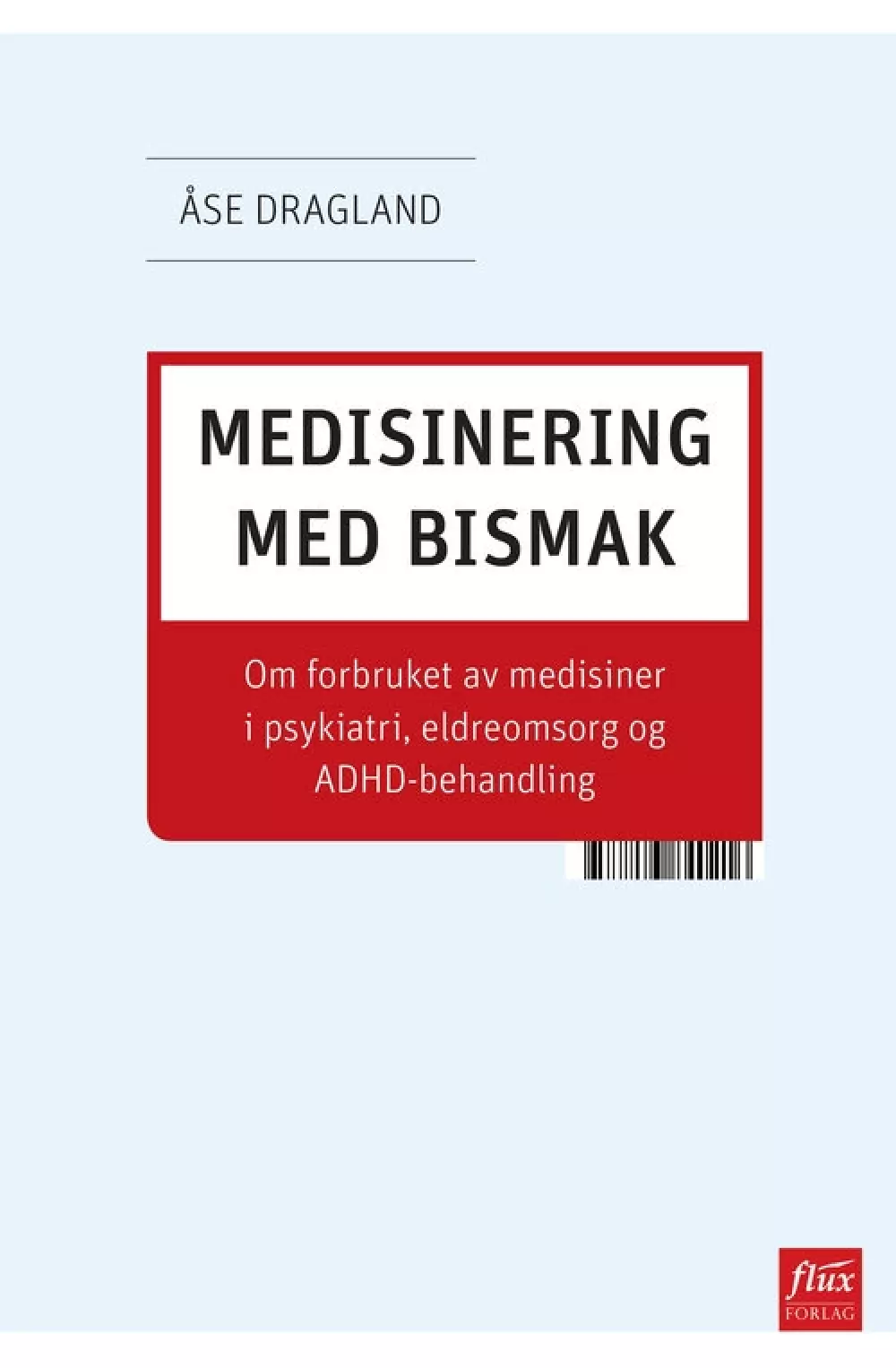 Medisinering med bismak, Bøker, Healing, meditasjon & helse, Om forbruket av medisiner i psykiatri, eldreomsorg og ADHD-behandling