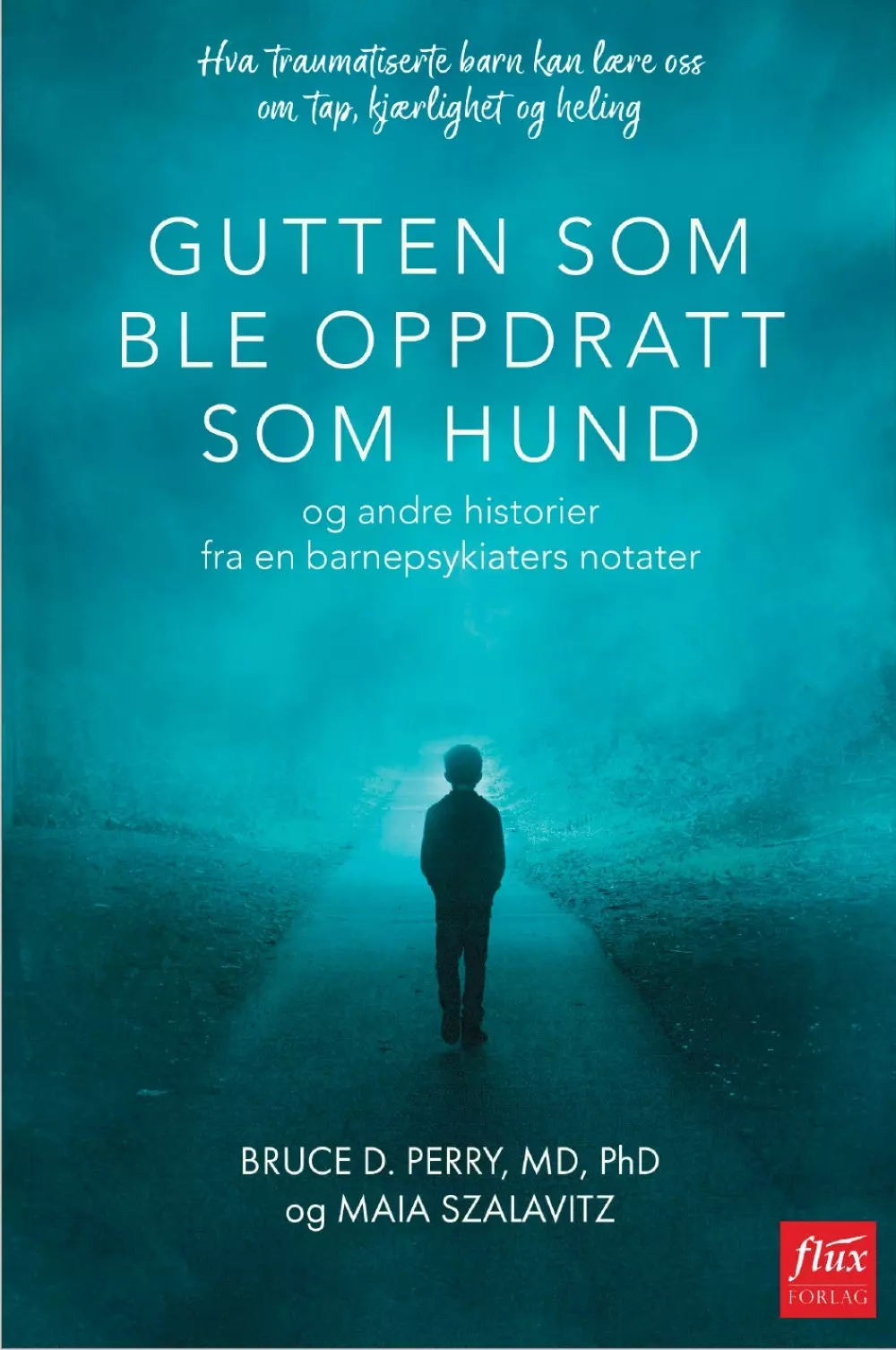 Gutten som ble oppdratt som hund, Bøker, Psykologi & relasjoner, Hva traumatiserte barn kan lære oss om tap, kjærlighet og heling