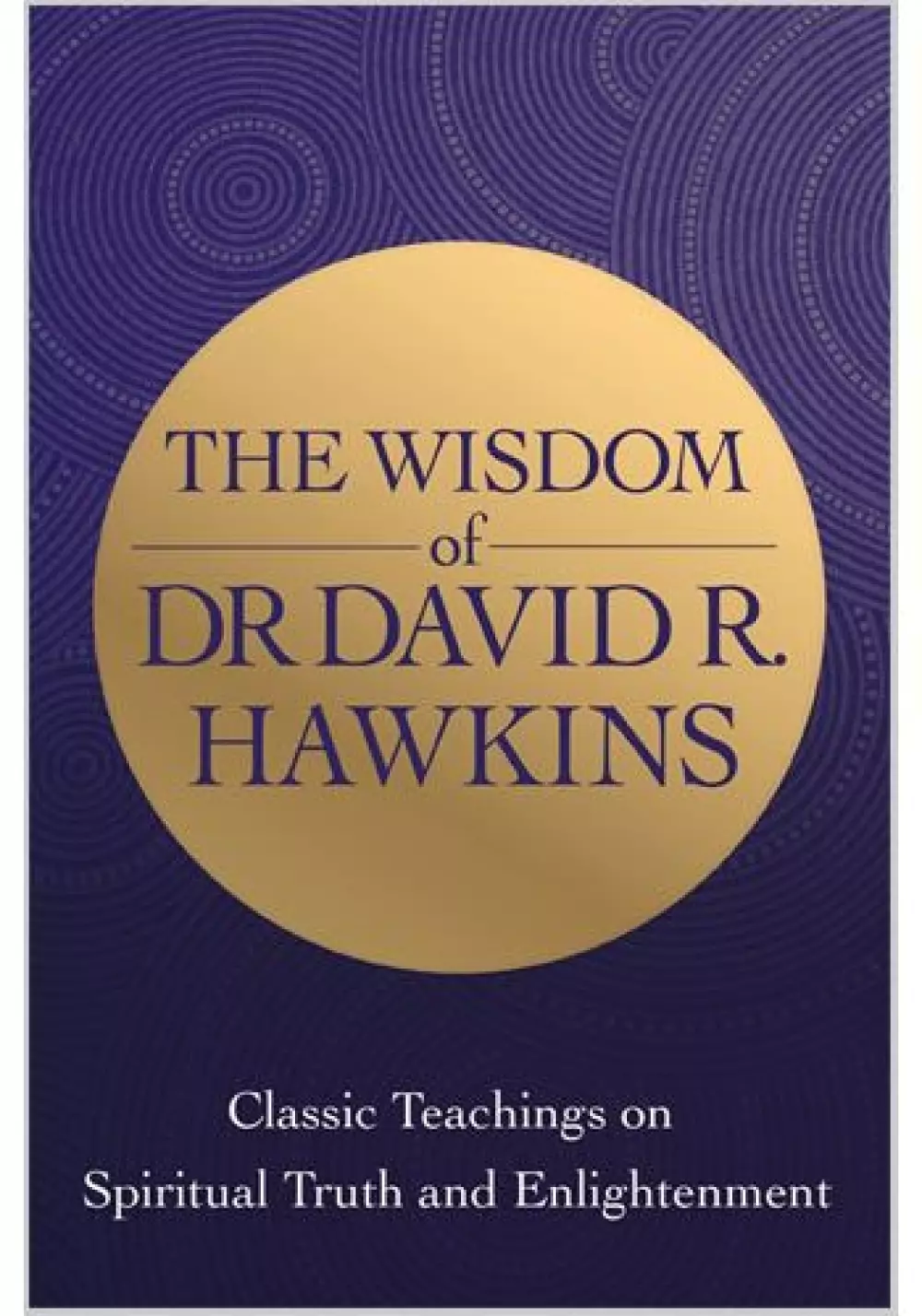 The Wisdom of Dr. David R. Hawkins, Bøker, Intuisjon & selvutvikling, Classic Teachings on Spiritual Truth and Enlightenment