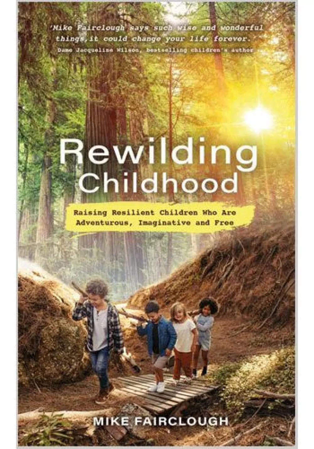 Rewilding Childhood, Bøker, Psykologi & relasjoner, Raising Resilient Children Who Are Adventurous, Imaginative and Free