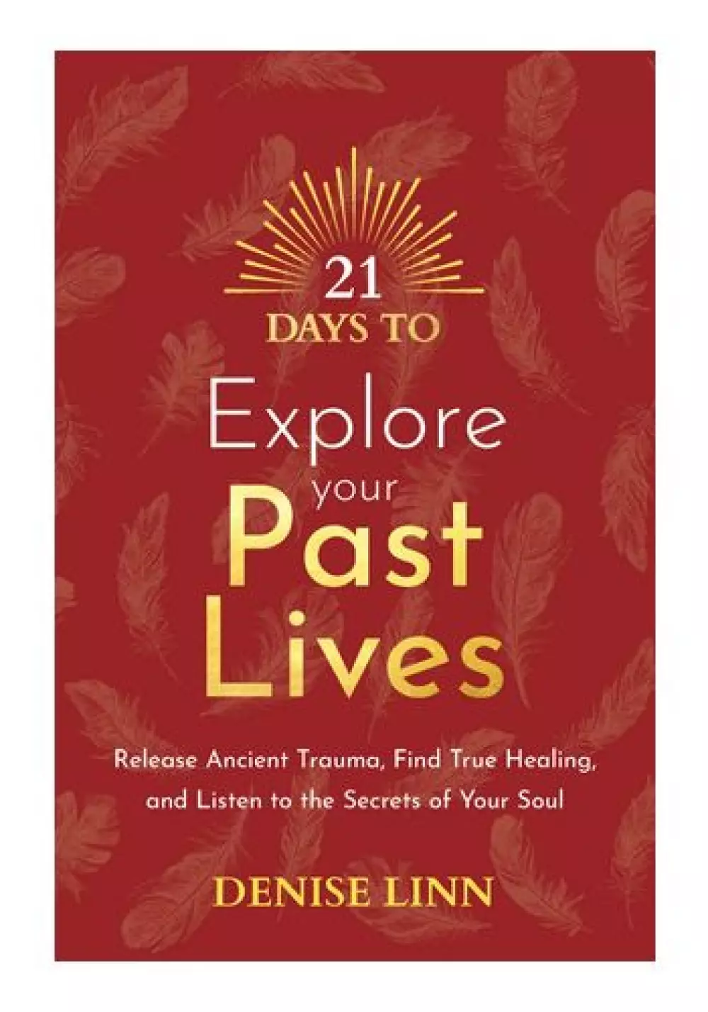 21 Days to Explore your Past Lives, Bøker, Urkulturer,sjamanisme & mystikk, Release Ancient Trauma, Find True Healing, and Listen to the Secrets of Your Soul