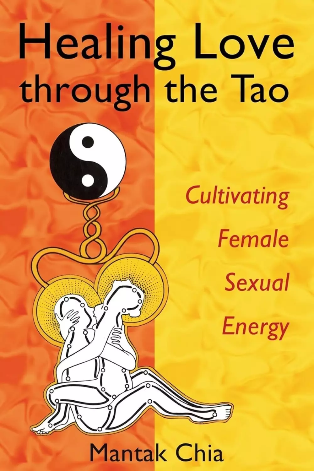 Taoist-teknikker, ching-energi, helseforbedring, fullkroppsorgasmer, Mantak Chia, Healing Tao System, chi, shen, seksuell energi, menstruasjonskomfort, Healing Love through the Tao, Bøker, Filosofi & religion, Cultivating Female Sexual Energy