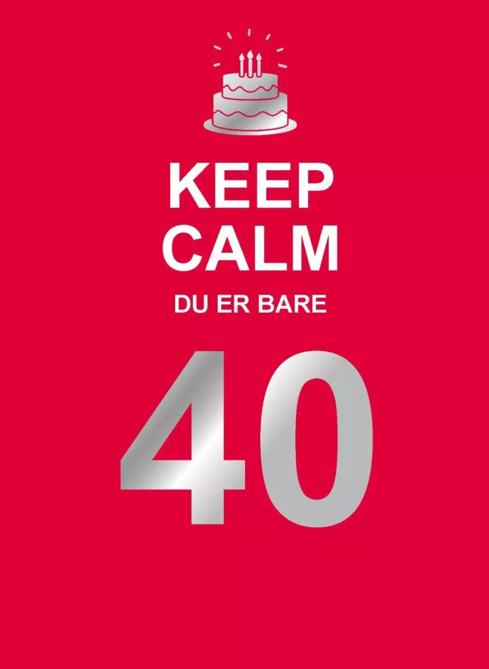 Keep Calm. Du er bare 40, 9788234100932, Gavebøker